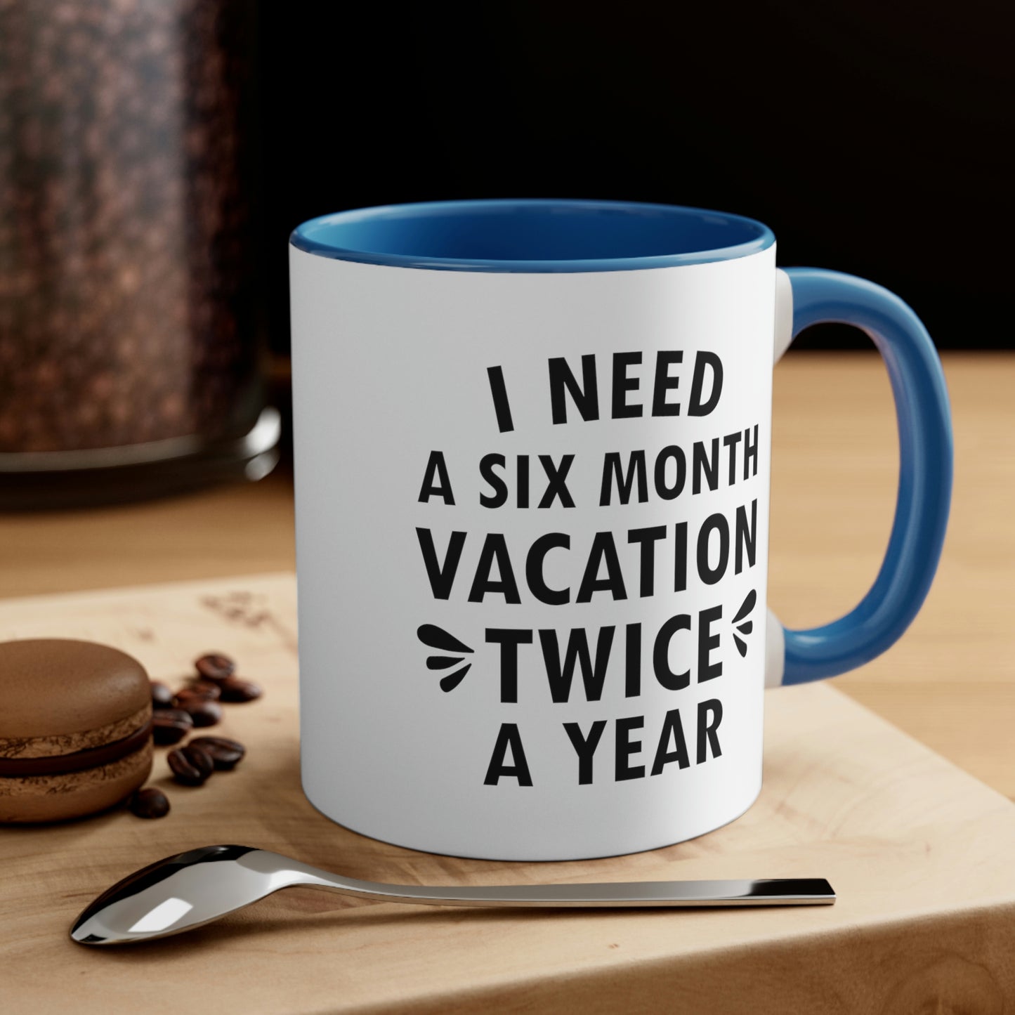 I Need Six Month Vacation Black Text Accent Coffee Mug 11oz