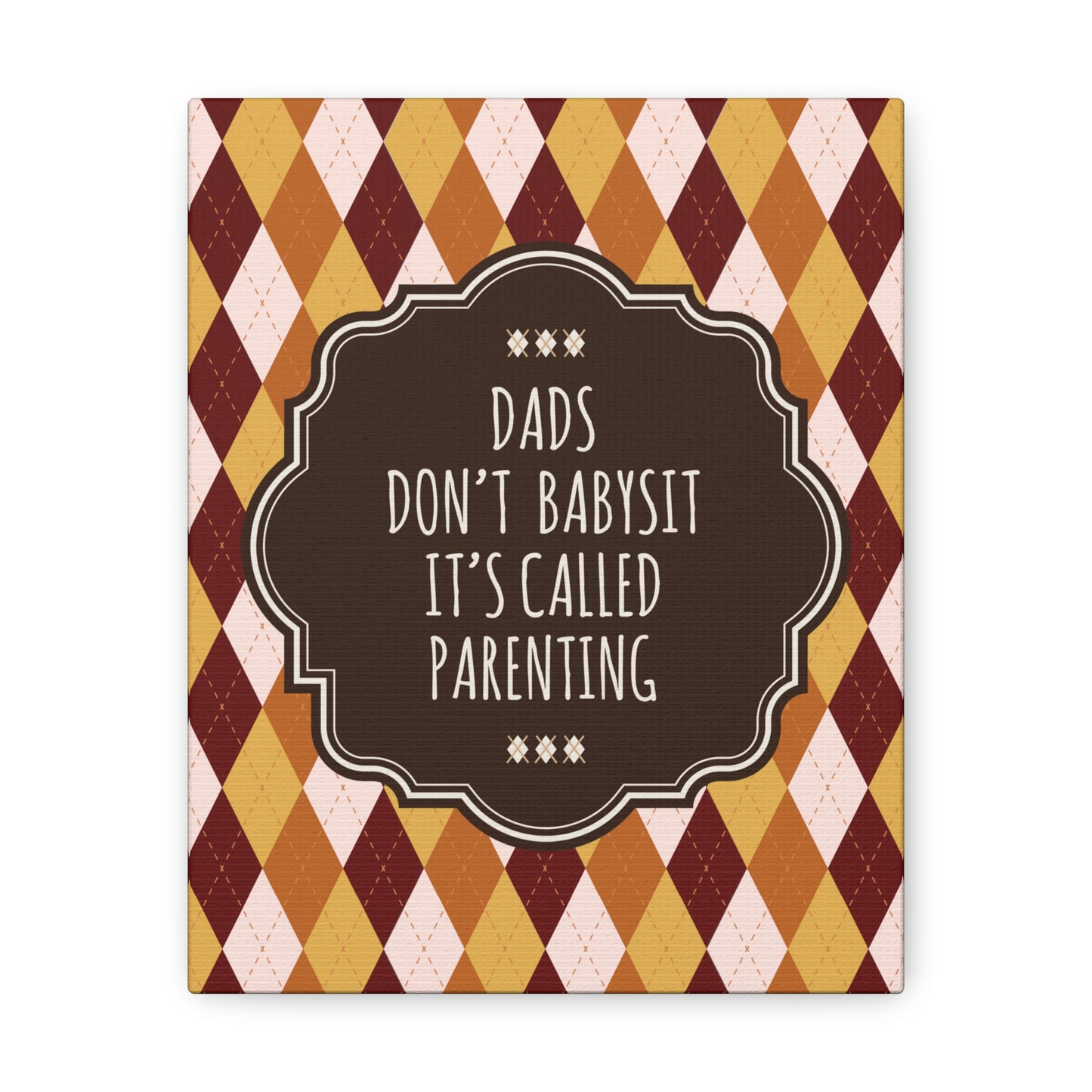 Dads Don`t Babysit It`s Called Parenting Proud Father Quotes Aesthetic Classic Art Canvas Gallery Wraps