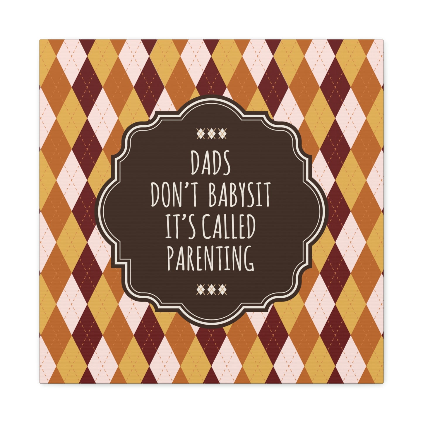 Dads Don`t Babysit It`s Called Parenting Proud Father Quotes Aesthetic Classic Art Canvas Gallery Wraps