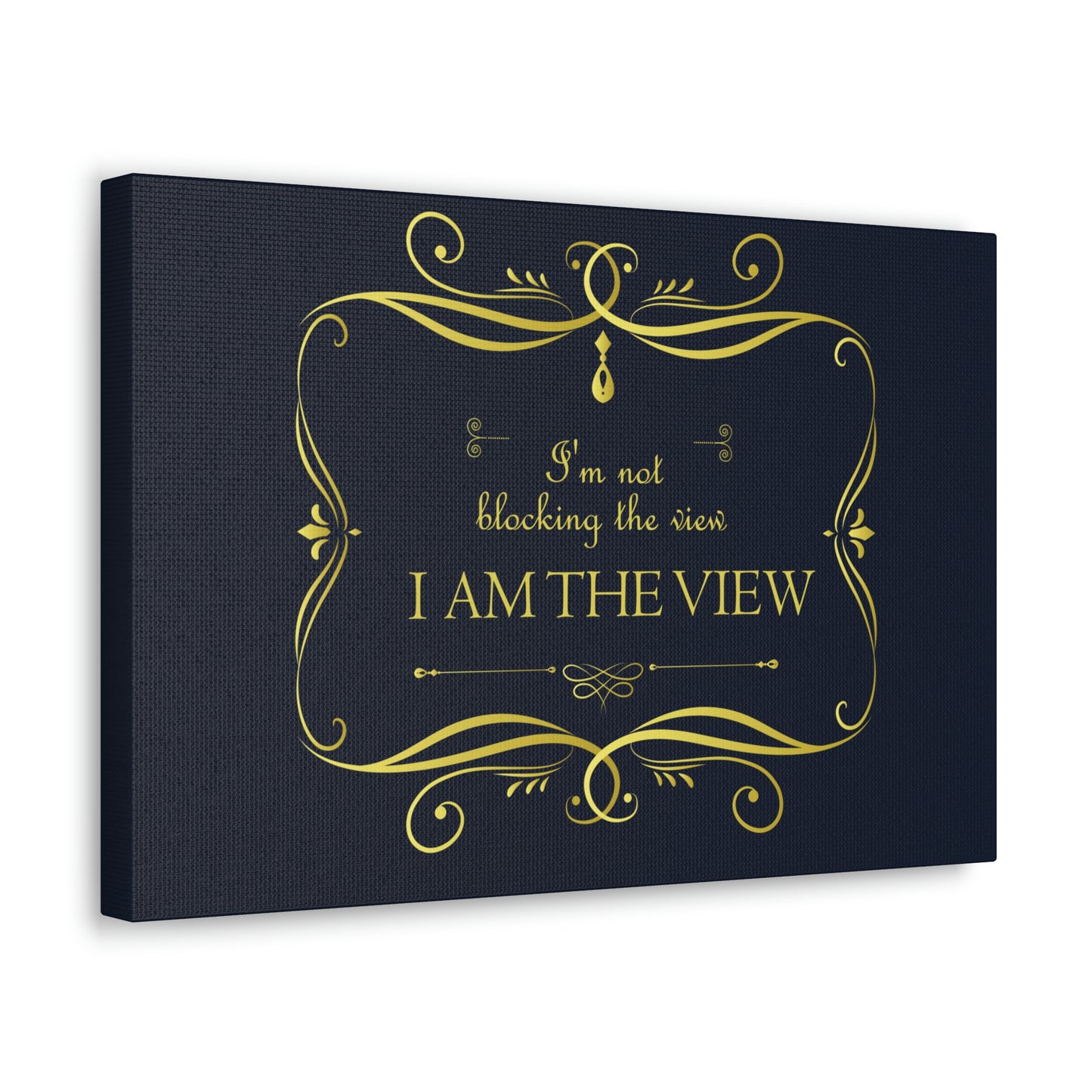 I Am Not Blocking The View. I Am The View Funny Sarcastic Sayings Aesthetic Classic Art Canvas Gallery Wraps