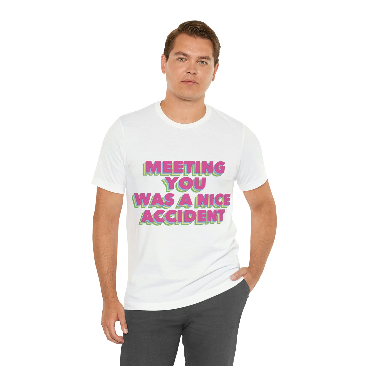 Meeting You Was A Nice Accident Humor Quotes Retro Text Art Unisex Jersey Short Sleeve T-Shirt