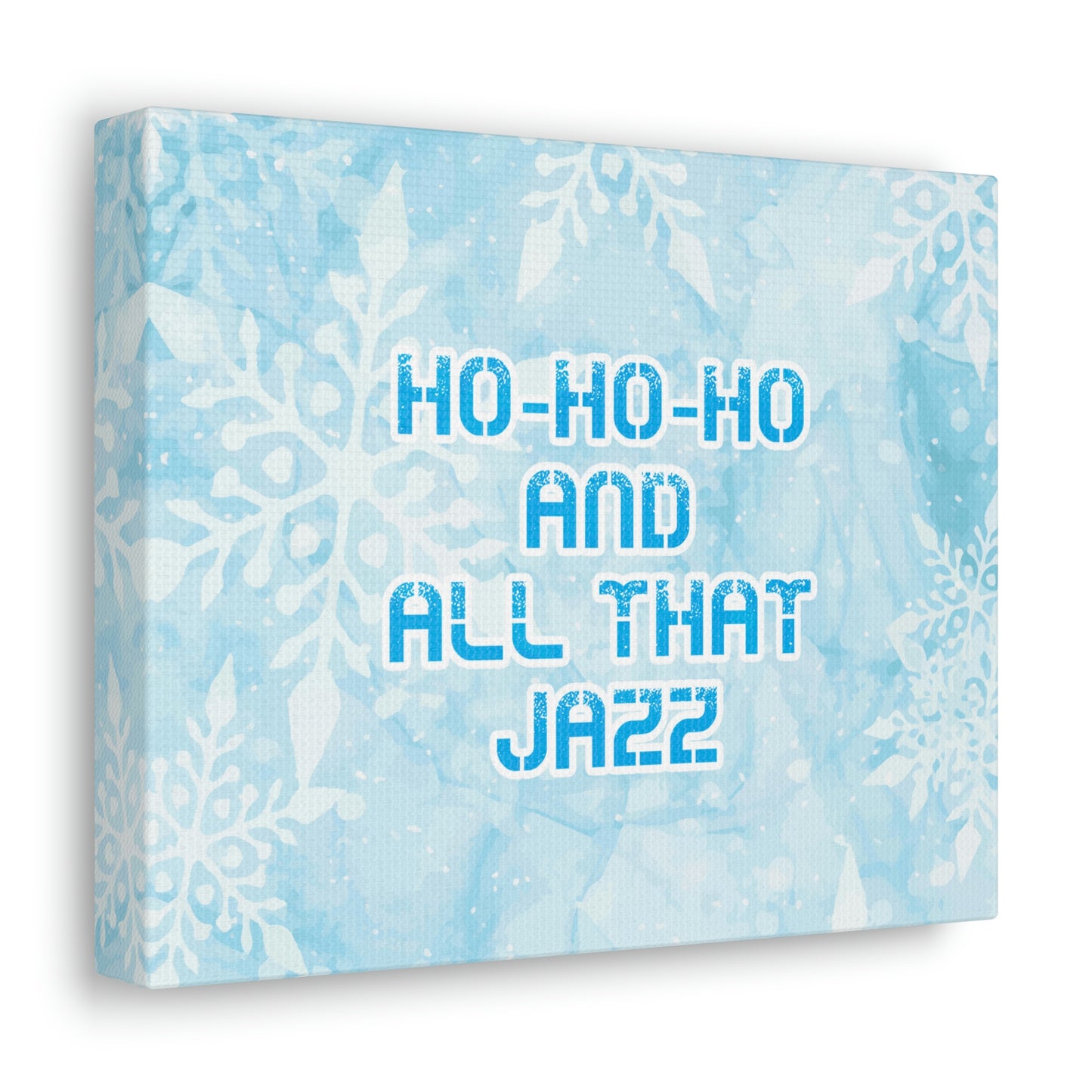 Ho Ho Ho Time And All That Jazz Snowflake Motivation Slogan Aesthetic Classic Art Canvas Gallery Wraps