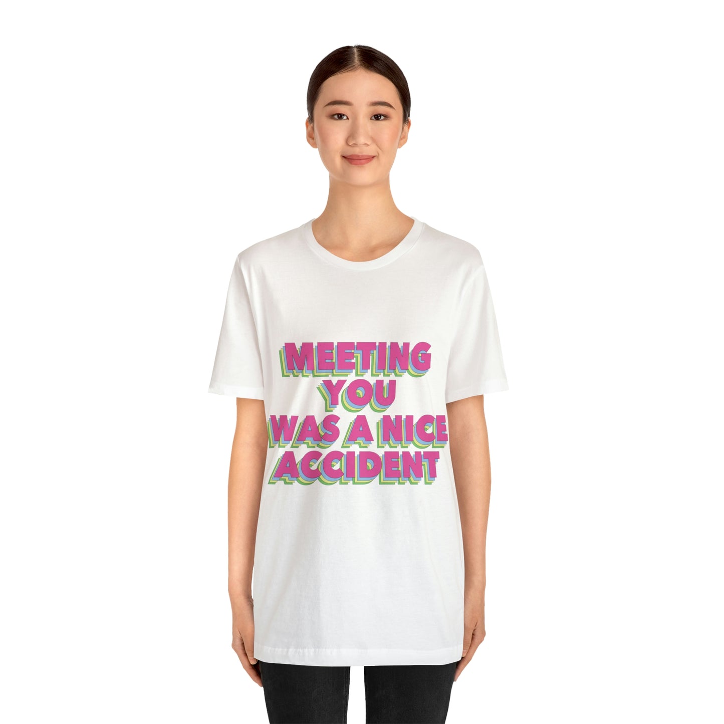 Meeting You Was A Nice Accident Humor Quotes Retro Text Art Unisex Jersey Short Sleeve T-Shirt