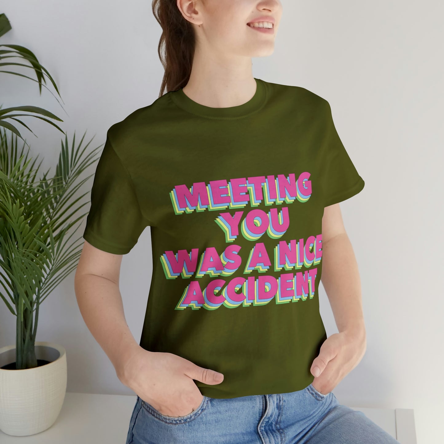 Meeting You Was A Nice Accident Humor Quotes Retro Text Art Unisex Jersey Short Sleeve T-Shirt