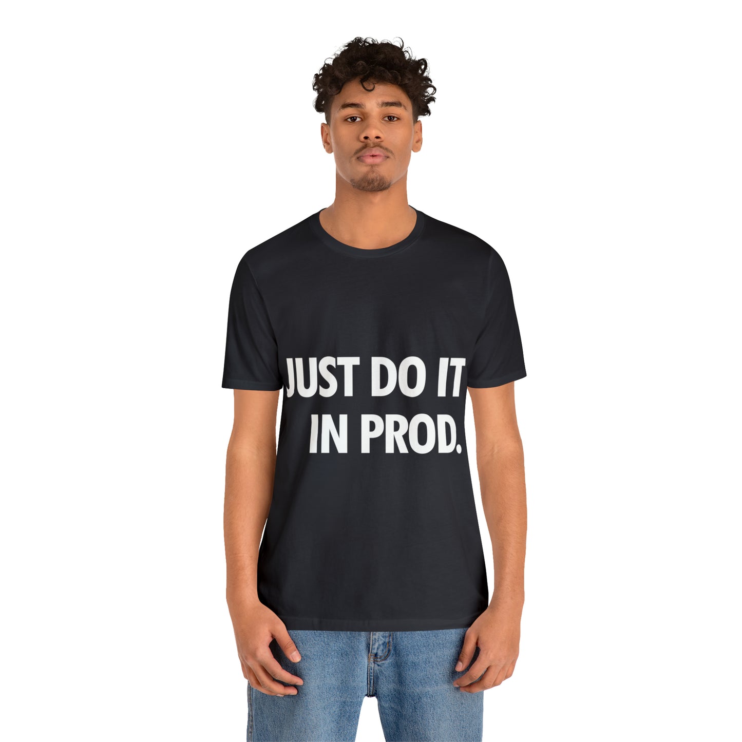 Just Do It In Prod Programming Jokes Programming Humor Unisex Jersey Short Sleeve T-Shirt