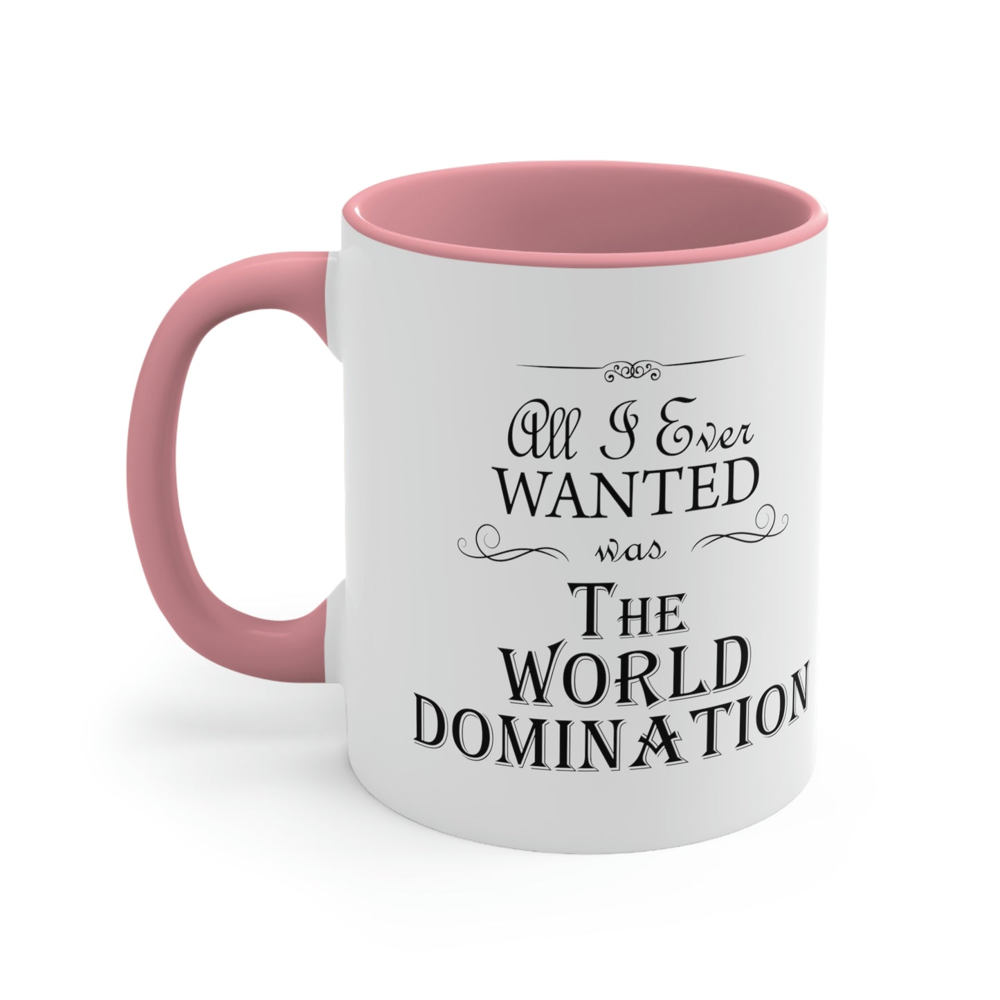 All I Ever Wanted Was The World Domination Funny Slogan Accent Coffee Mug 11oz