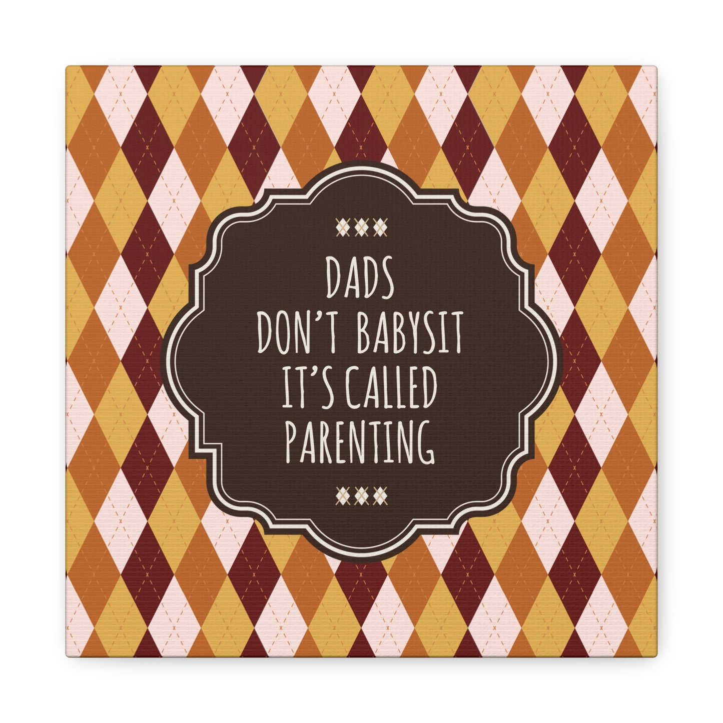 Dads Don`t Babysit It`s Called Parenting Proud Father Quotes Aesthetic Classic Art Canvas Gallery Wraps