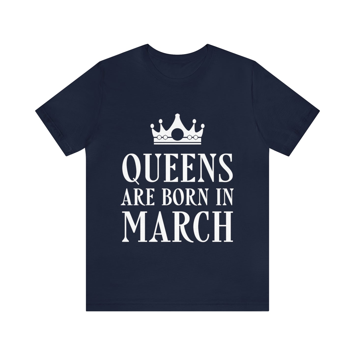 Queens Are Born in March Happy Birthday  Unisex Jersey Short Sleeve T-Shirt