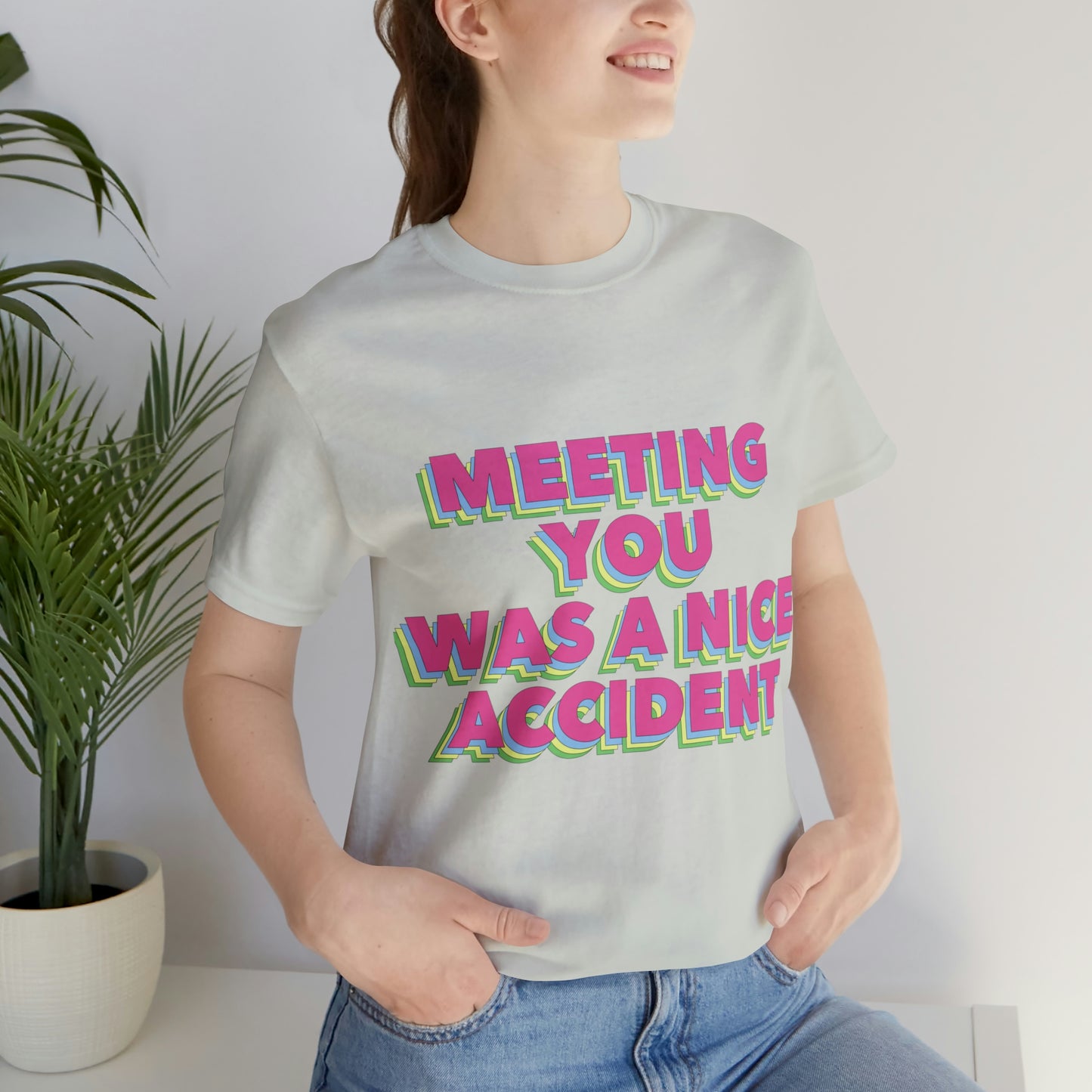 Meeting You Was A Nice Accident Humor Quotes Retro Text Art Unisex Jersey Short Sleeve T-Shirt