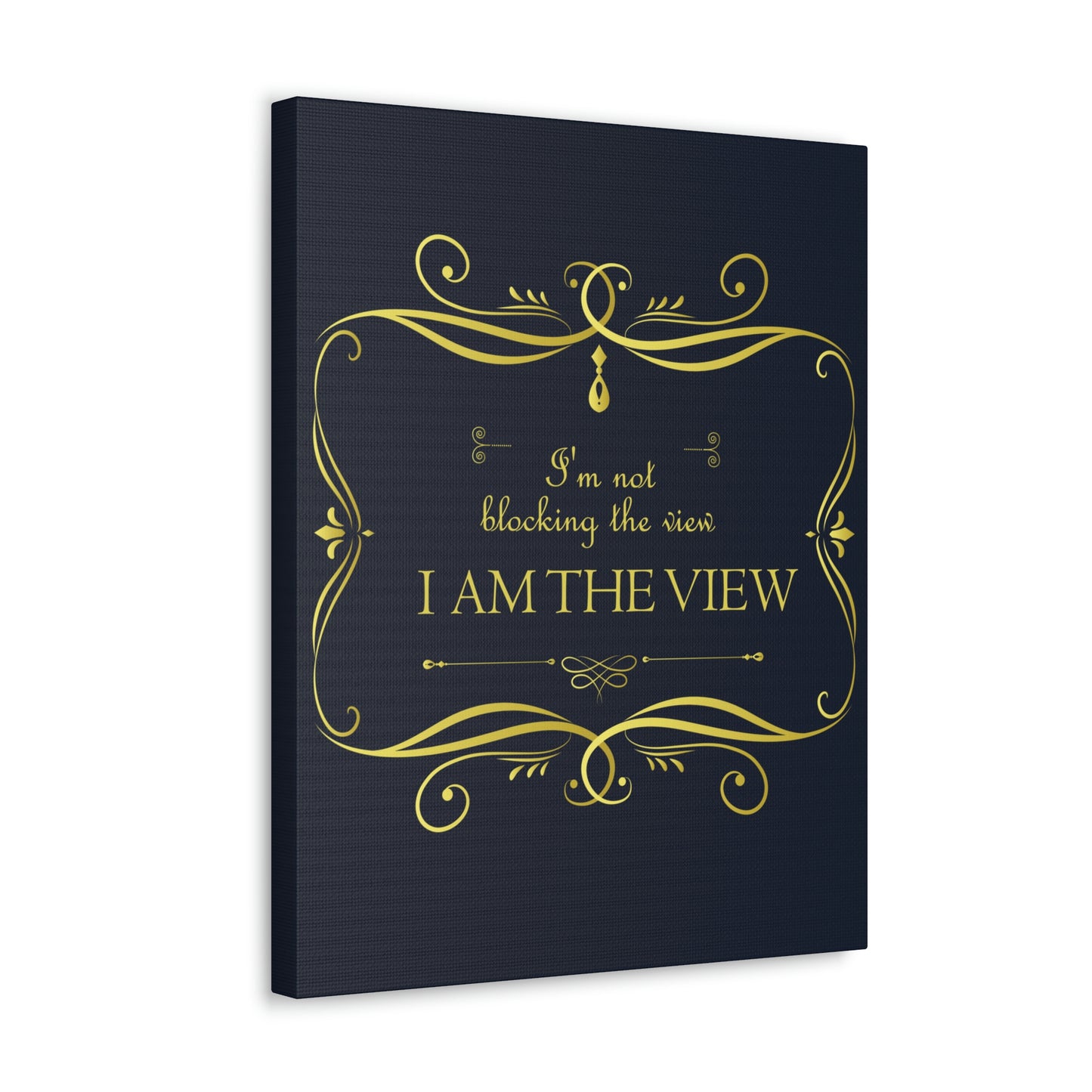 I Am Not Blocking The View. I Am The View Funny Sarcastic Sayings Aesthetic Classic Art Canvas Gallery Wraps