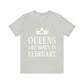 Queens Are Born in February Happy Birthday Unisex Jersey Short Sleeve T-Shirt