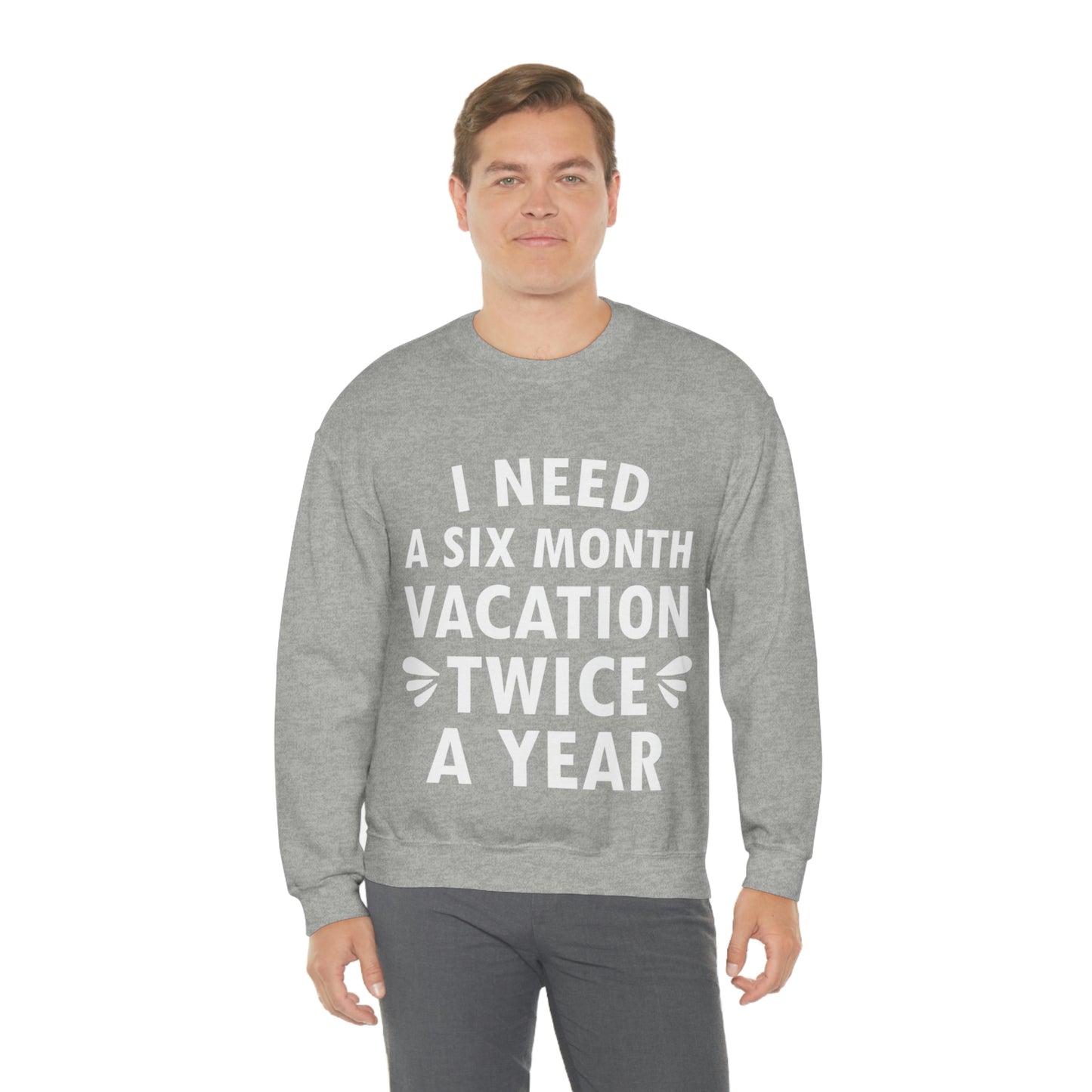 I Need Six Month Vacation White Text Unisex Heavy Blend™ Crewneck Sweatshirt