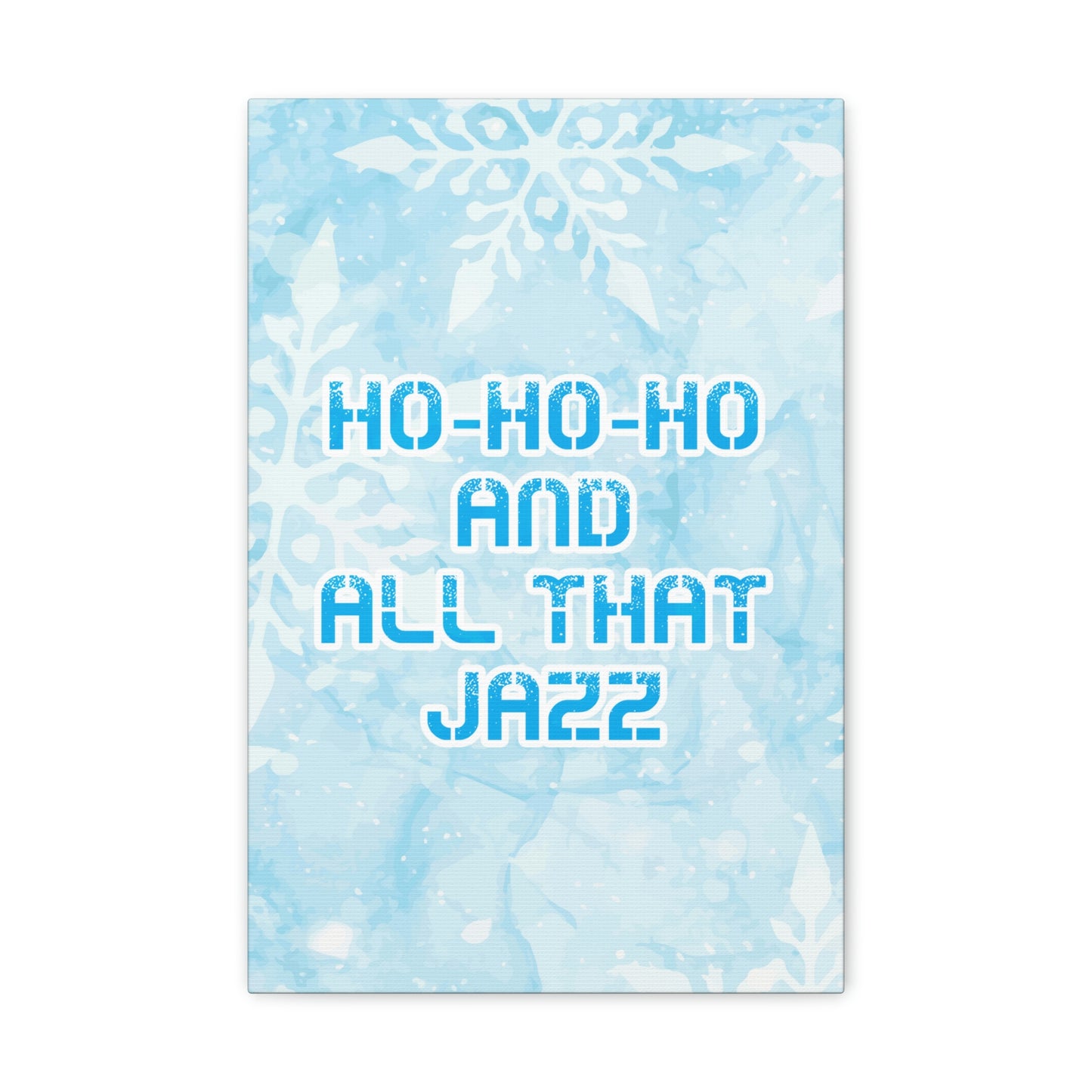 Ho Ho Ho Time And All That Jazz Snowflake Motivation Slogan Aesthetic Classic Art Canvas Gallery Wraps