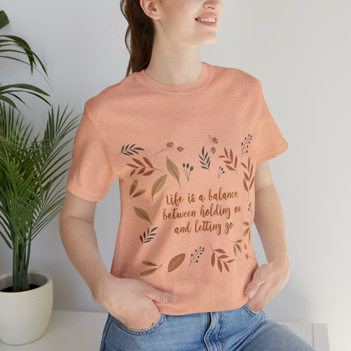 Life is a Balance Between Holding On and Letting Go Quotes Fall Print Unisex Jersey Short Sleeve T-Shirt