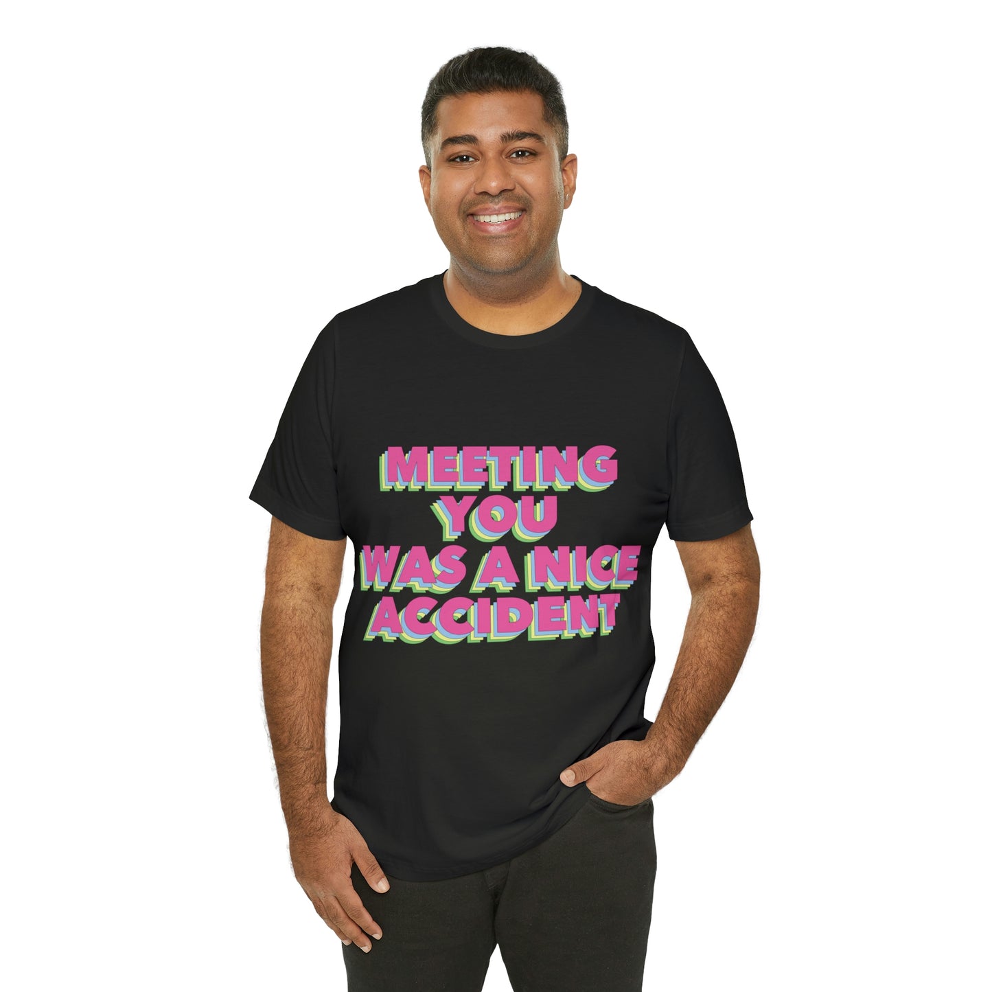 Meeting You Was A Nice Accident Humor Quotes Retro Text Art Unisex Jersey Short Sleeve T-Shirt