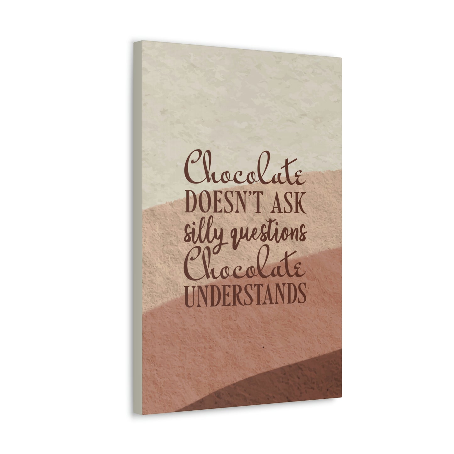 Chocolate Doesn’t Ask Questions Indulge in the Sweetness Aesthetic Classic Art Canvas Gallery Wraps