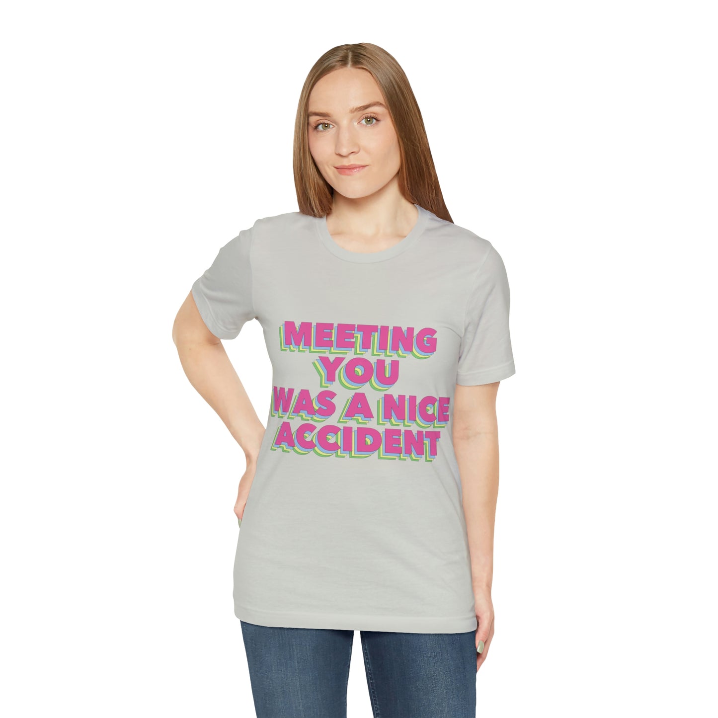 Meeting You Was A Nice Accident Humor Quotes Retro Text Art Unisex Jersey Short Sleeve T-Shirt