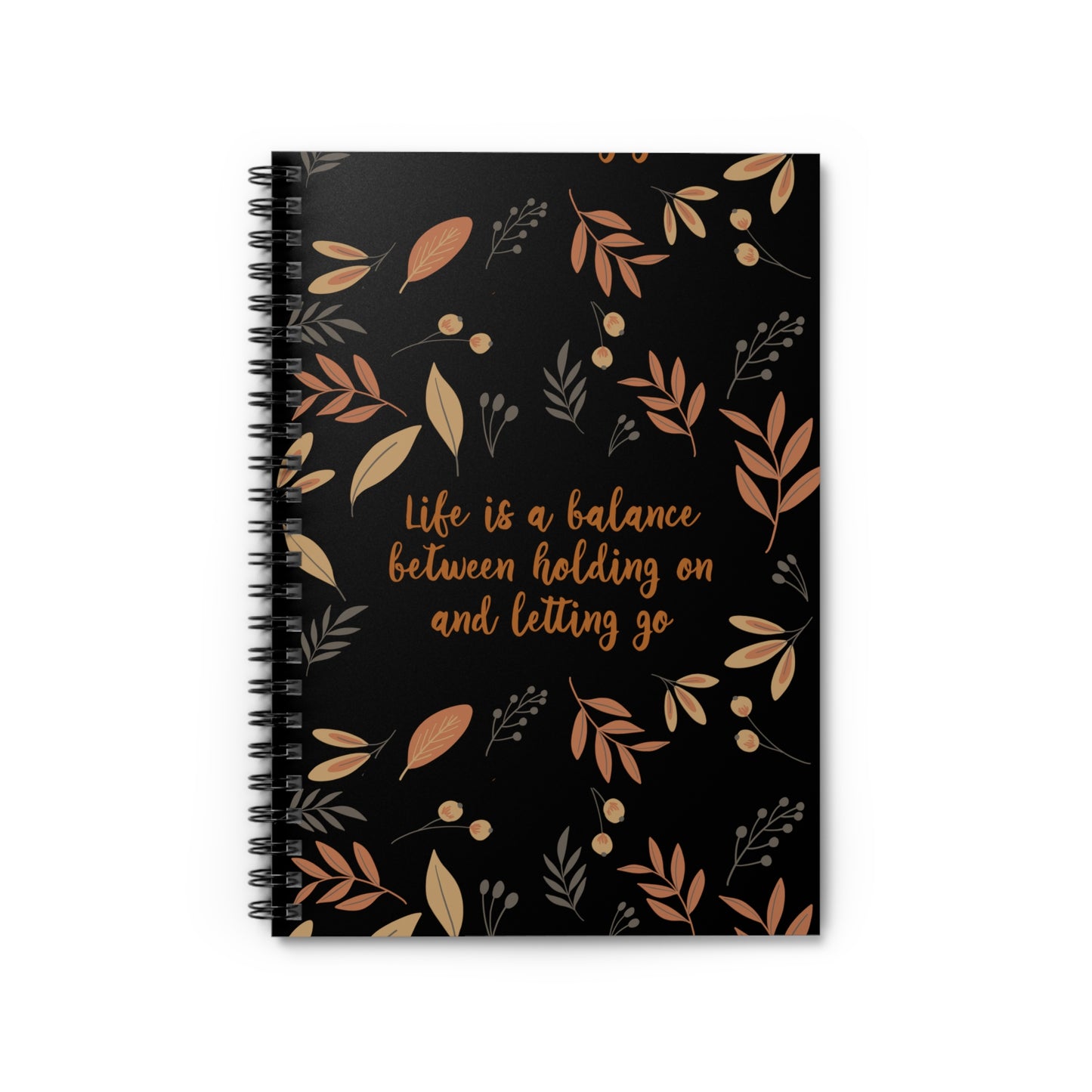 Life is a Balance Between Holding On and Letting Go Quotes Fall Print Spiral Notebook Ruled Line