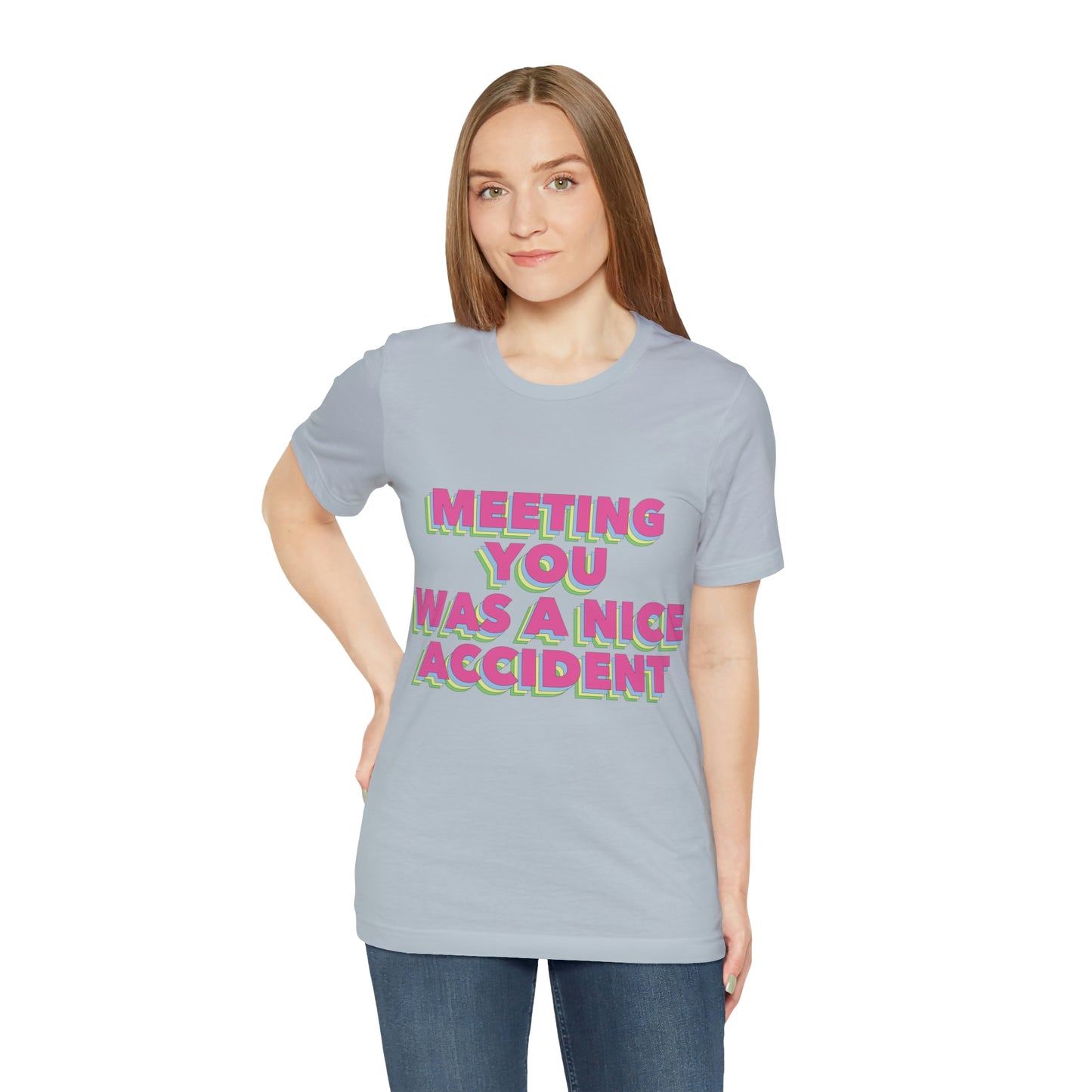 Meeting You Was A Nice Accident Humor Quotes Retro Text Art Unisex Jersey Short Sleeve T-Shirt