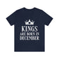 Kings Are Born in December Happy Birthday Unisex Jersey Short Sleeve T-Shirt