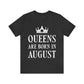 Queens Are Born in August Happy Birthday Unisex Jersey Short Sleeve T-Shirt