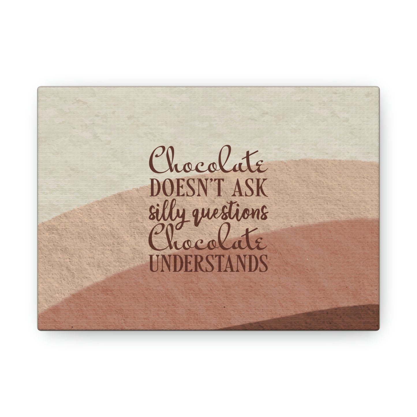 Chocolate Doesn’t Ask Questions Indulge in the Sweetness Aesthetic Classic Art Canvas Gallery Wraps