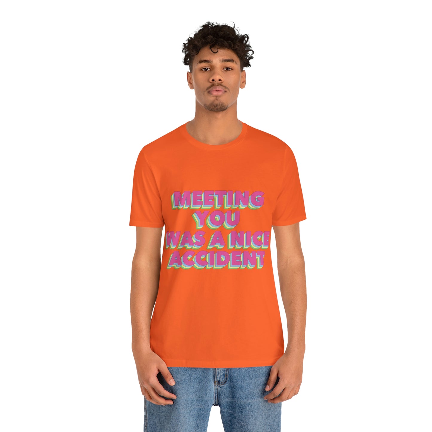 Meeting You Was A Nice Accident Humor Quotes Retro Text Art Unisex Jersey Short Sleeve T-Shirt