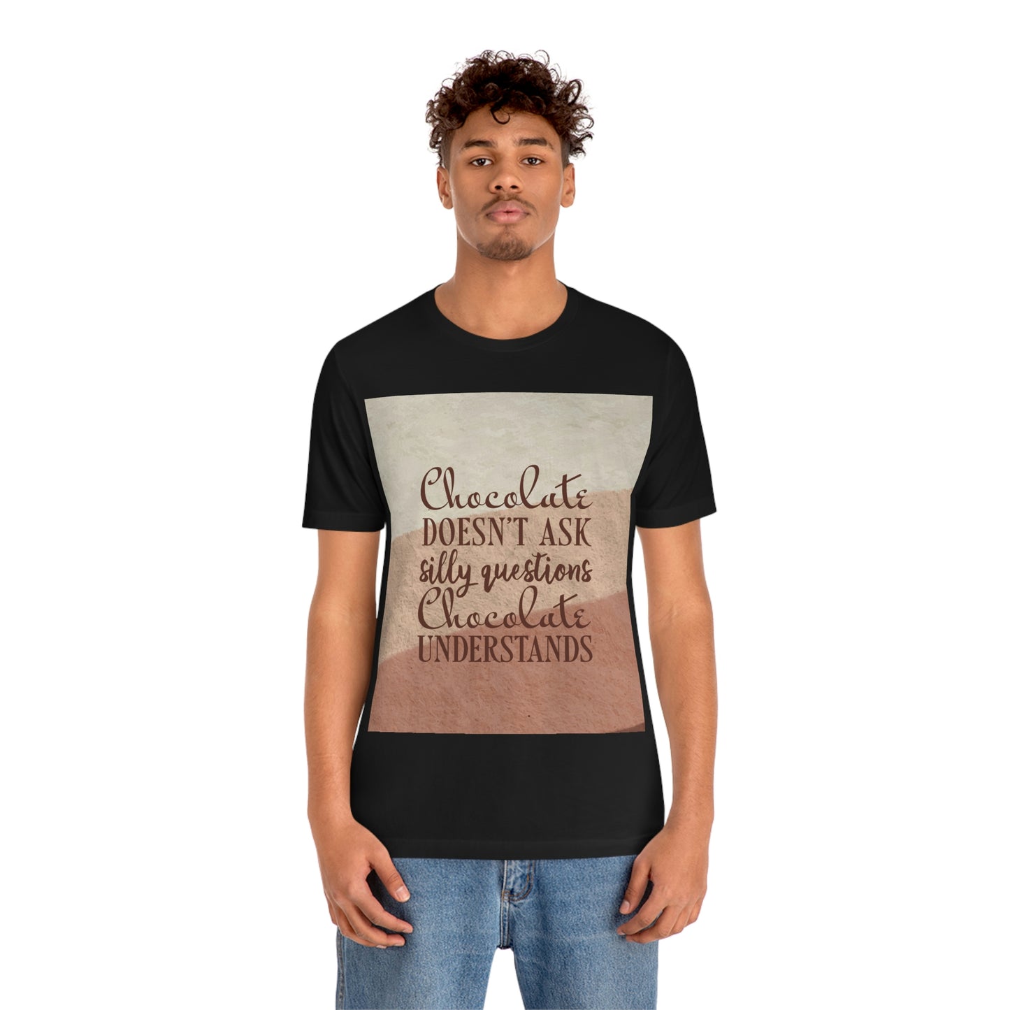 Chocolate Doesn’t Ask Questions Indulge in the Sweetness  Unisex Jersey Short Sleeve T-Shirt