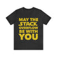 May The Stack Overflow Be With You Programming Humor Unisex Jersey Short Sleeve T-Shirt