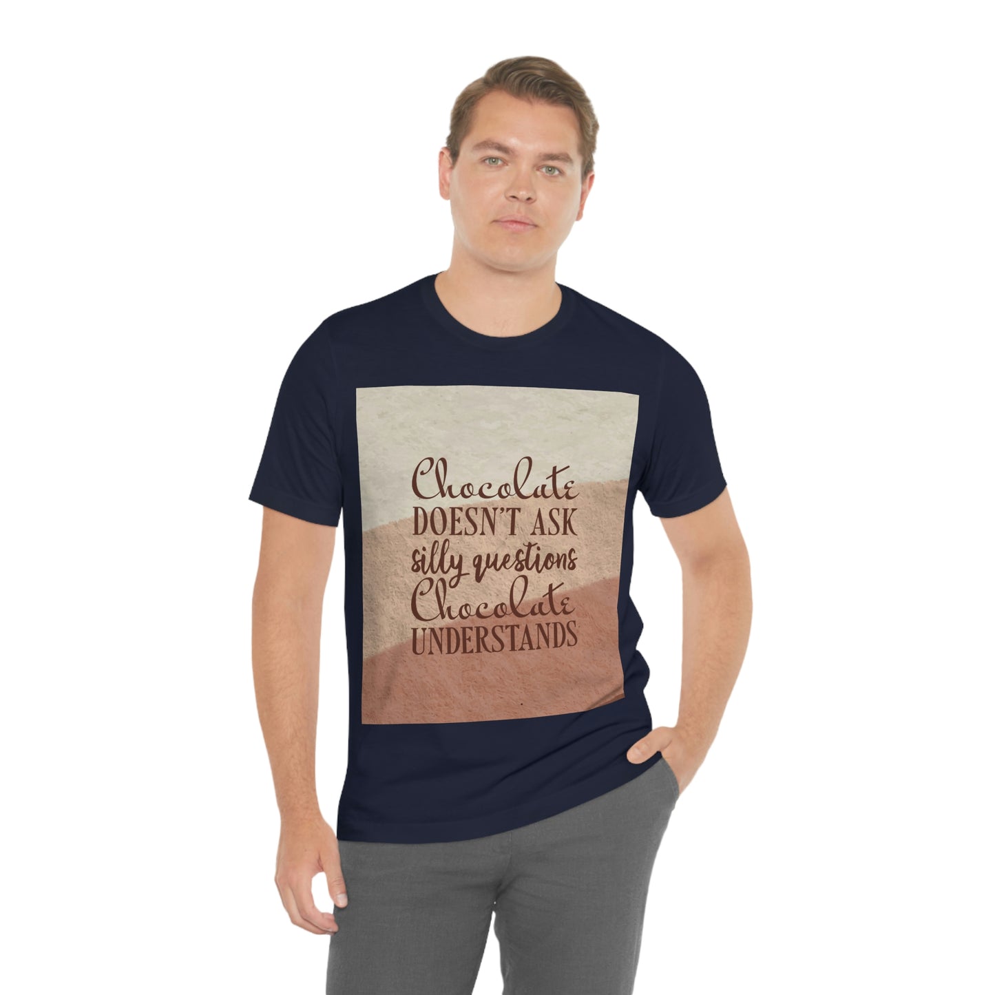 Chocolate Doesn’t Ask Questions Indulge in the Sweetness  Unisex Jersey Short Sleeve T-Shirt