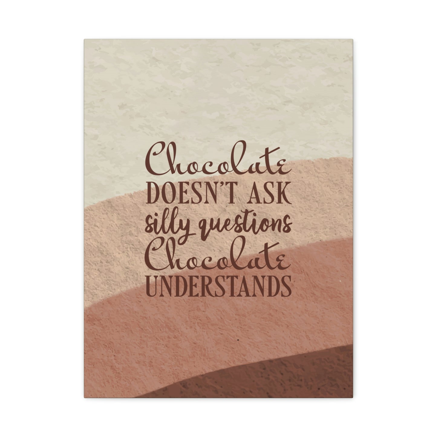 Chocolate Doesn’t Ask Questions Indulge in the Sweetness Aesthetic Classic Art Canvas Gallery Wraps