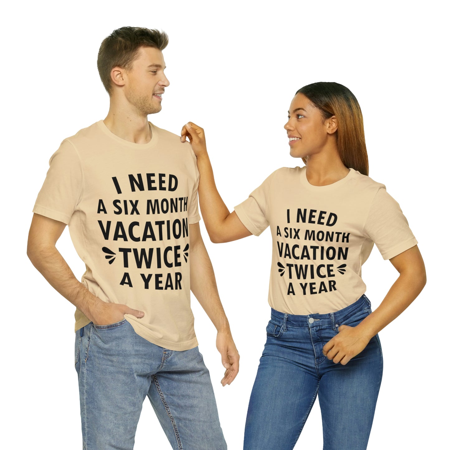 I Need Six Month Vacation Black Text Unisex Jersey Short Sleeve T-Shirt