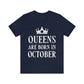 Queens Are Born in October Happy Birthday Unisex Jersey Short Sleeve T-Shirt