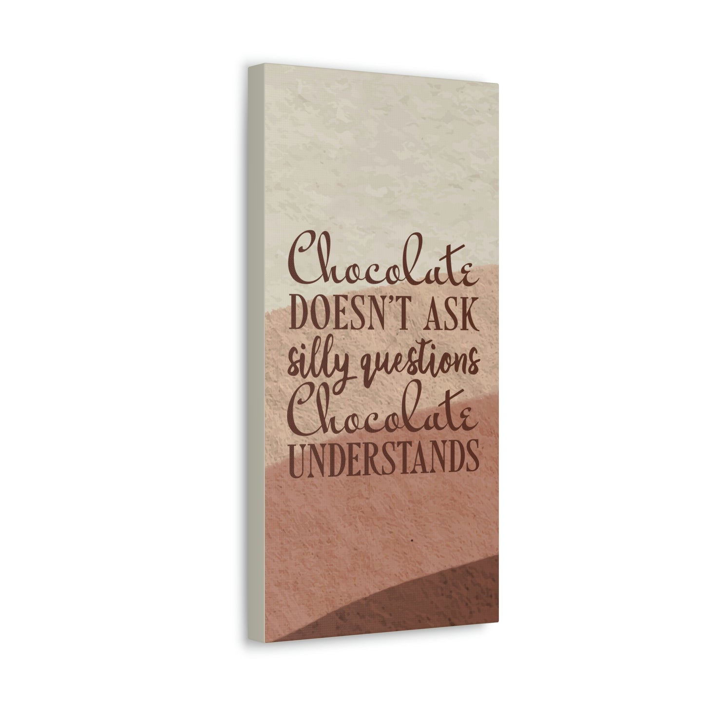 Chocolate Doesn’t Ask Questions Indulge in the Sweetness Aesthetic Classic Art Canvas Gallery Wraps