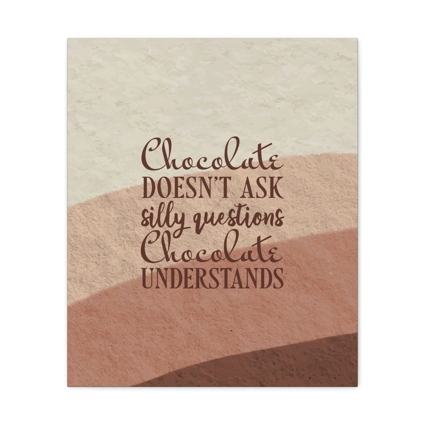 Chocolate Doesn’t Ask Questions Indulge in the Sweetness Aesthetic Classic Art Canvas Gallery Wraps