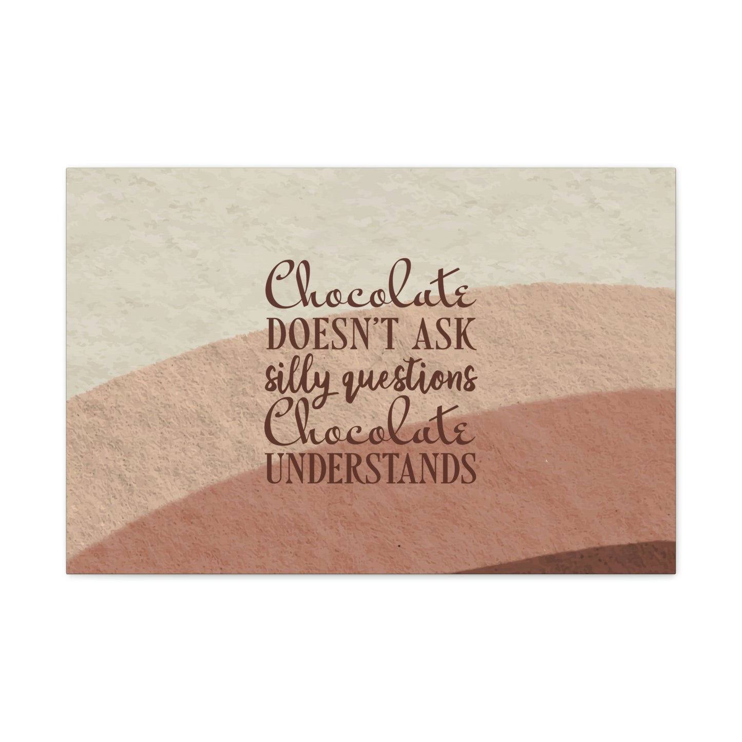 Chocolate Doesn’t Ask Questions Indulge in the Sweetness Aesthetic Classic Art Canvas Gallery Wraps