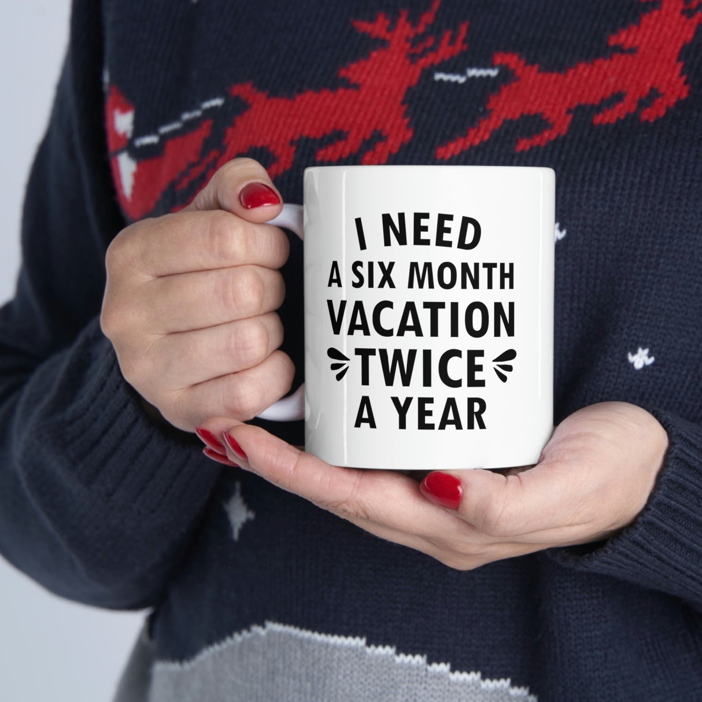 I Need Six Month Vacation Black Text Ceramic Mug 11oz