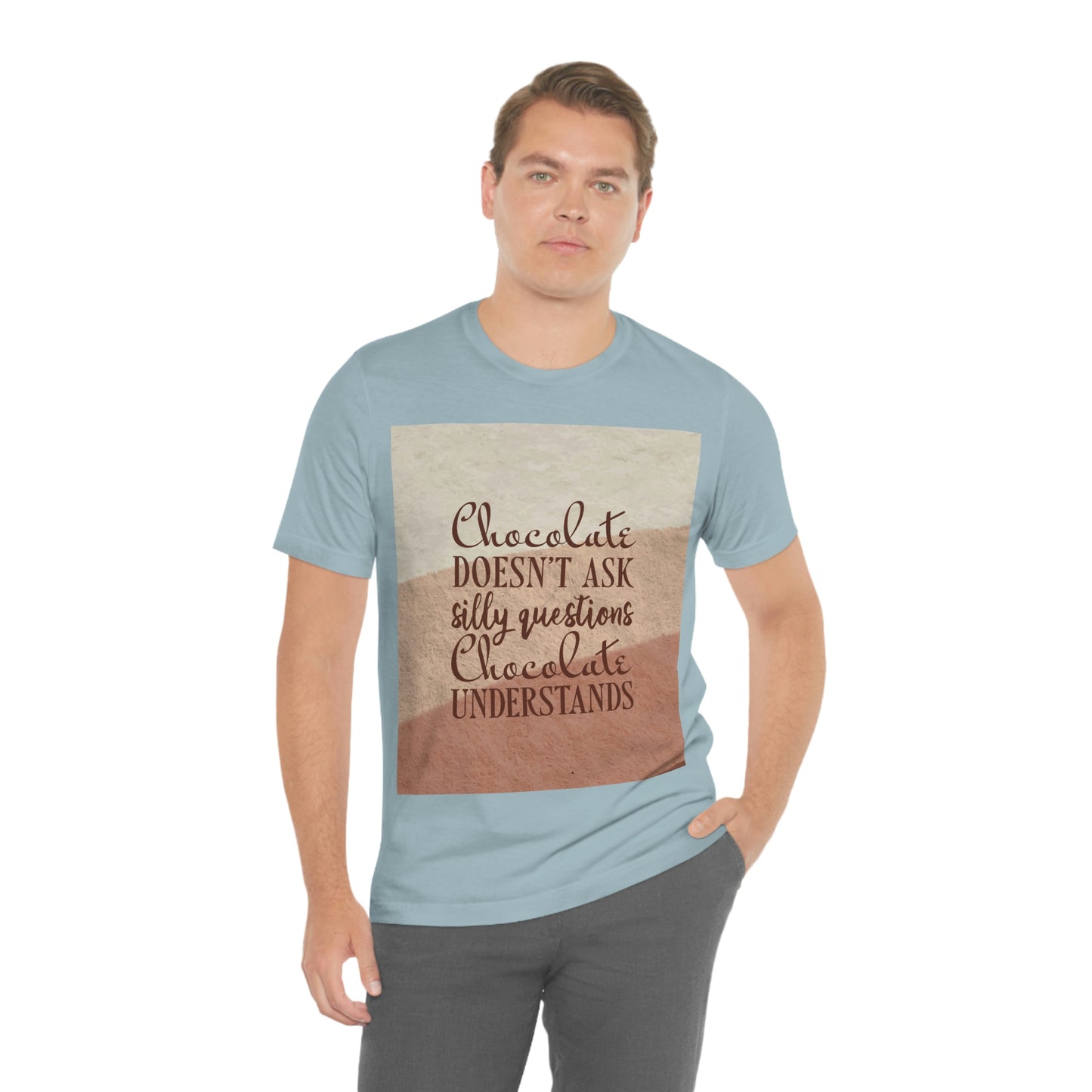 Chocolate Doesn’t Ask Questions Indulge in the Sweetness  Unisex Jersey Short Sleeve T-Shirt