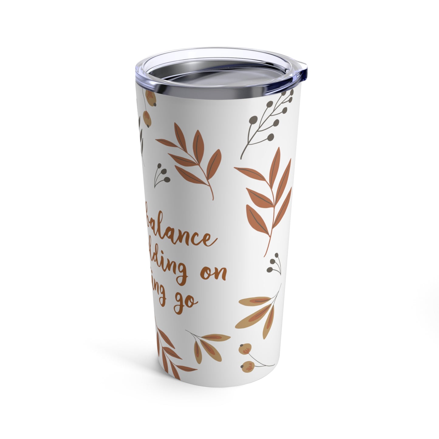 Life is a Balance Between Holding On and Letting Go Quotes Fall Print Stainless Steel Hot or Cold Vacuum Tumbler 20oz