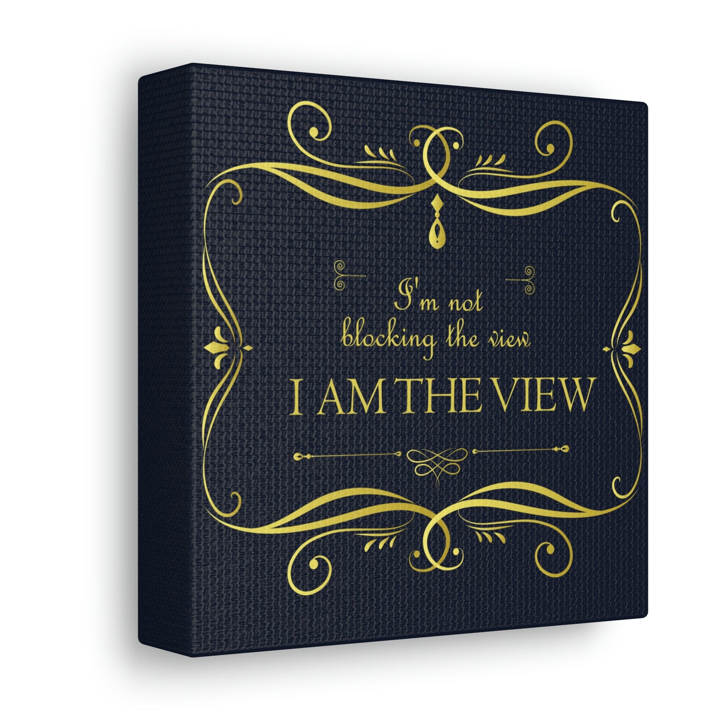 I Am Not Blocking The View. I Am The View Funny Sarcastic Sayings Aesthetic Classic Art Canvas Gallery Wraps