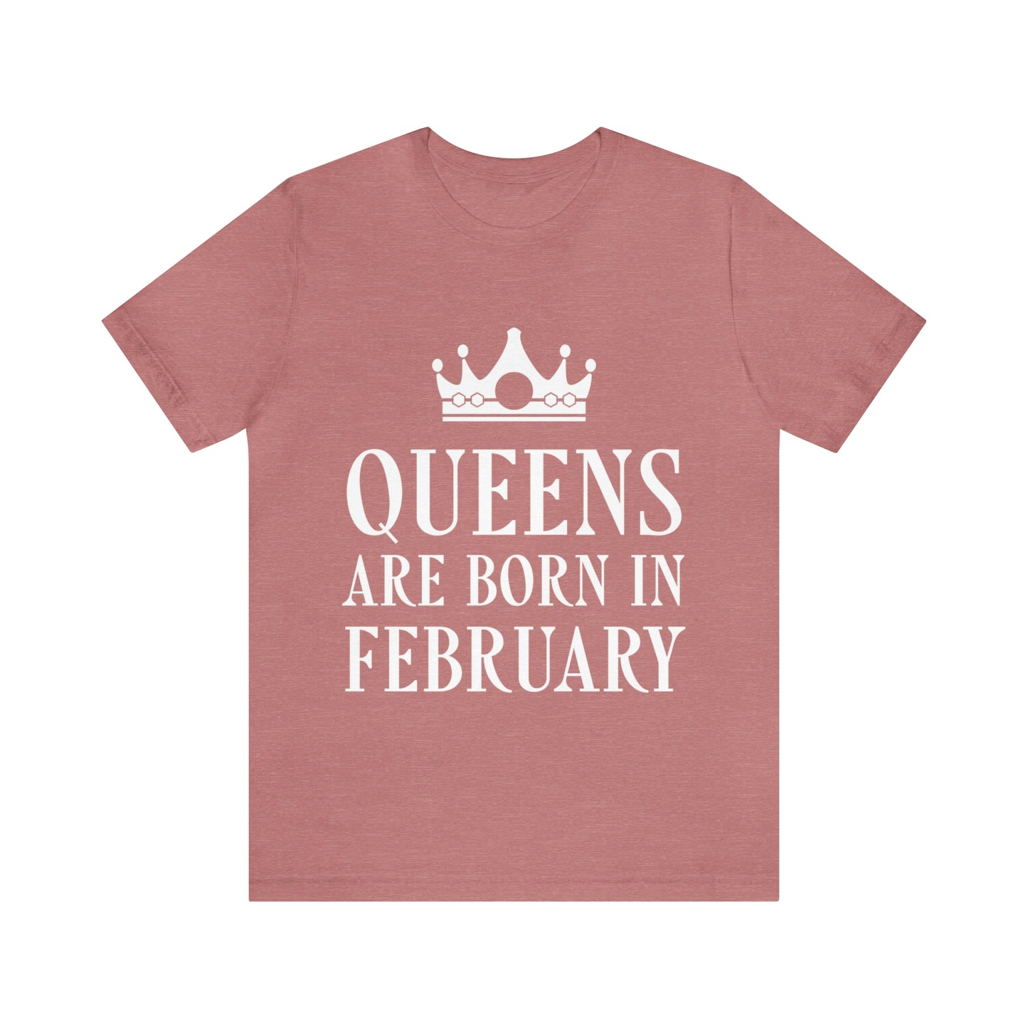 Queens Are Born in February Happy Birthday Unisex Jersey Short Sleeve T-Shirt