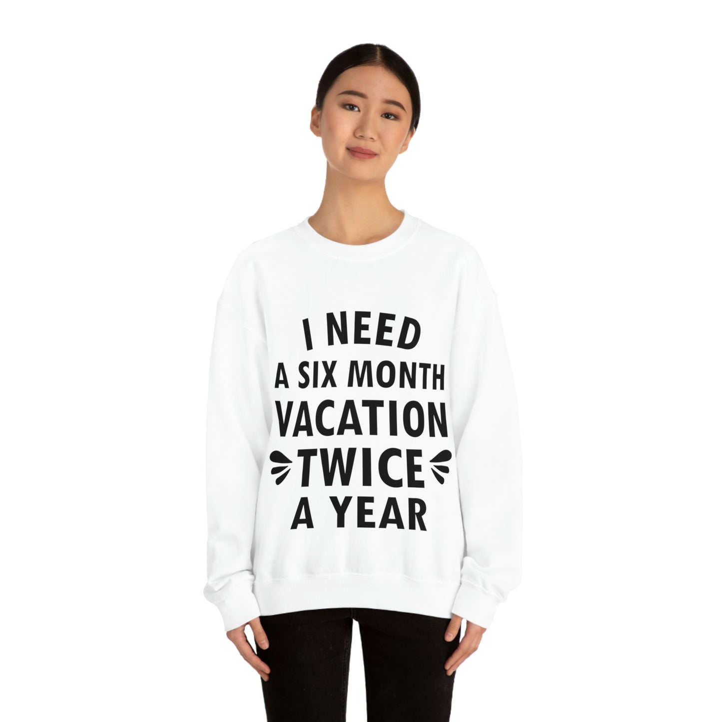 I Need Six Month Vacation Black Text Unisex Heavy Blend™ Crewneck Sweatshirt