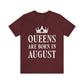 Queens Are Born in August Happy Birthday Unisex Jersey Short Sleeve T-Shirt