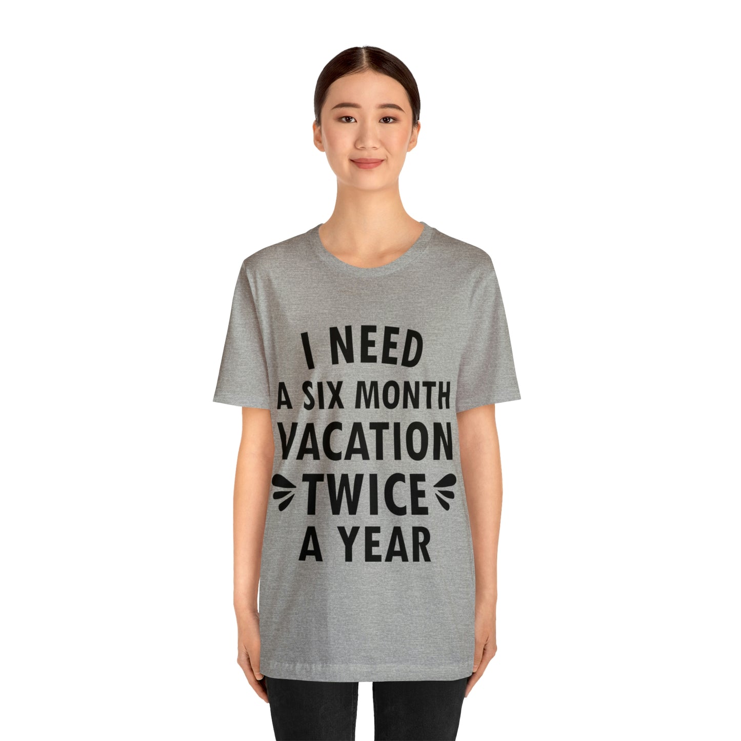 I Need Six Month Vacation Black Text Unisex Jersey Short Sleeve T-Shirt