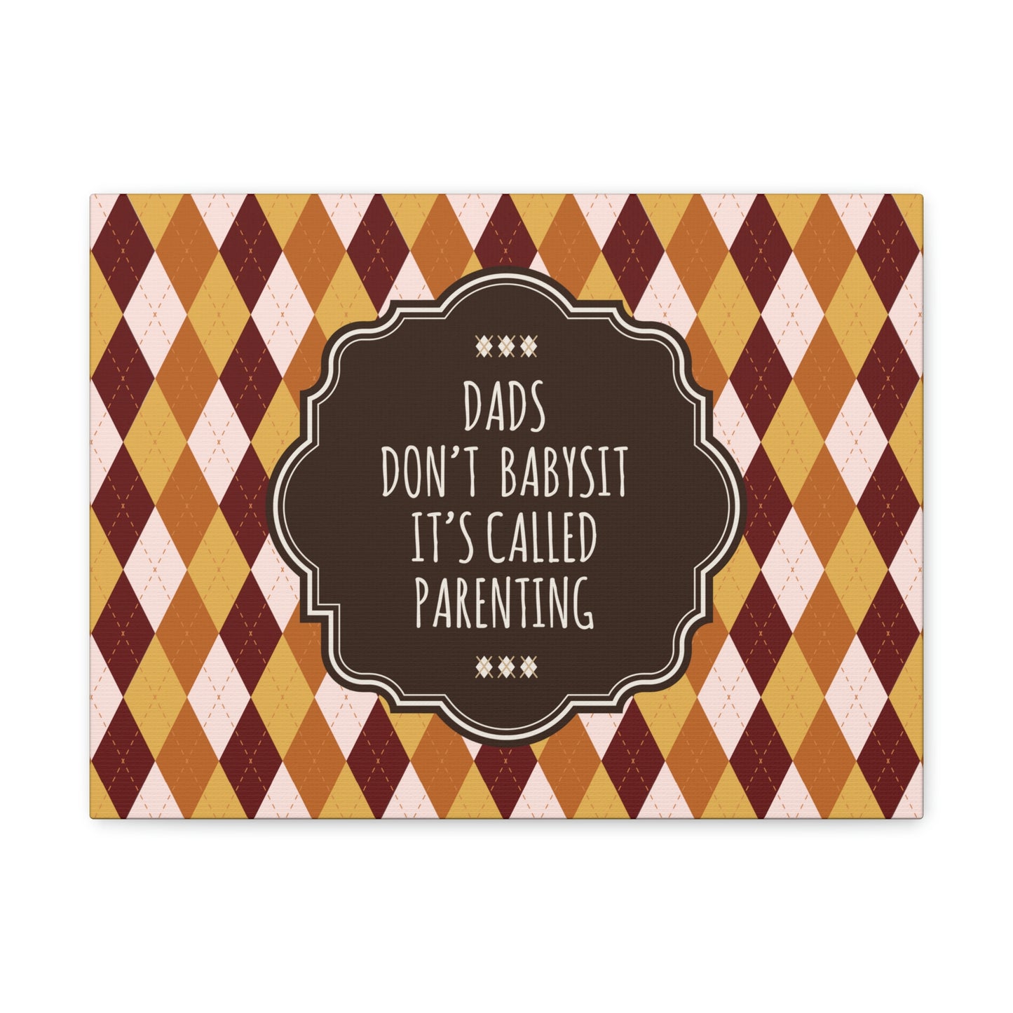 Dads Don`t Babysit It`s Called Parenting Proud Father Quotes Aesthetic Classic Art Canvas Gallery Wraps