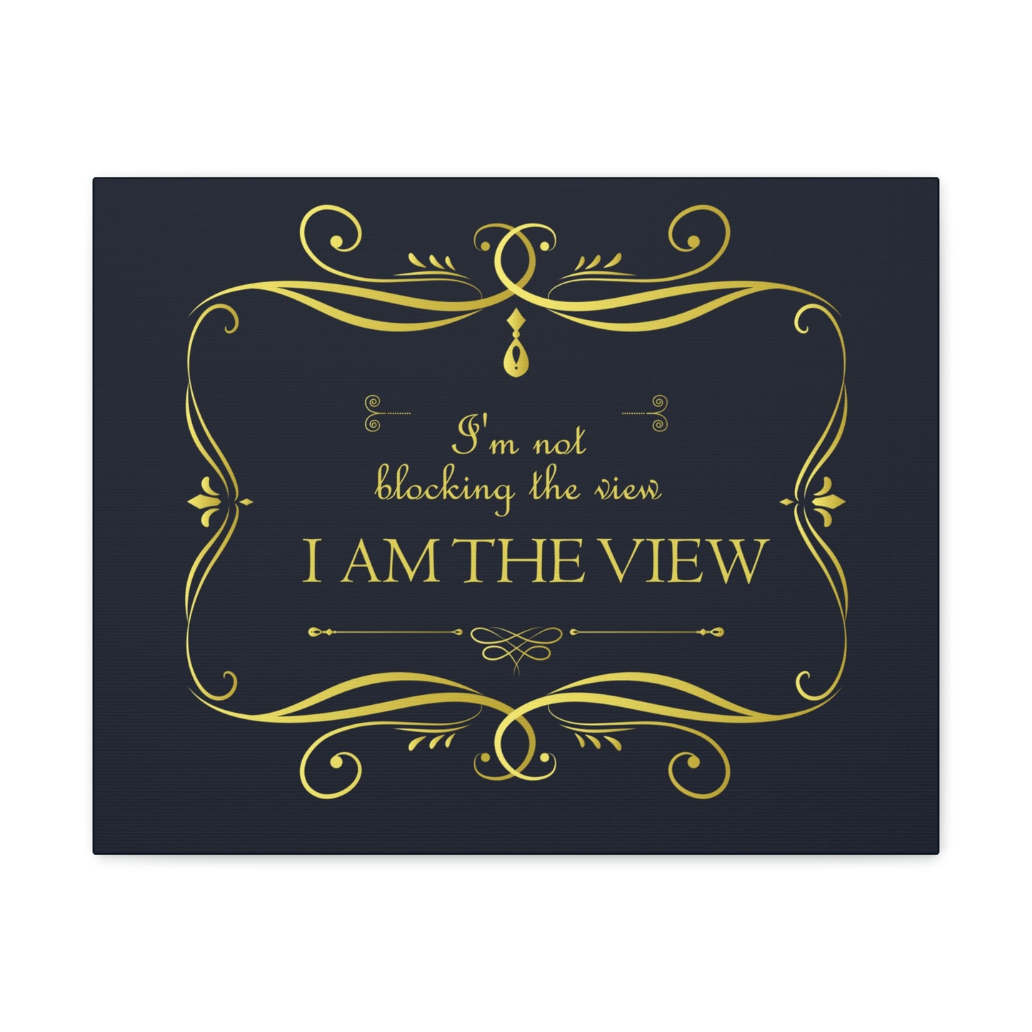 I Am Not Blocking The View. I Am The View Funny Sarcastic Sayings Aesthetic Classic Art Canvas Gallery Wraps