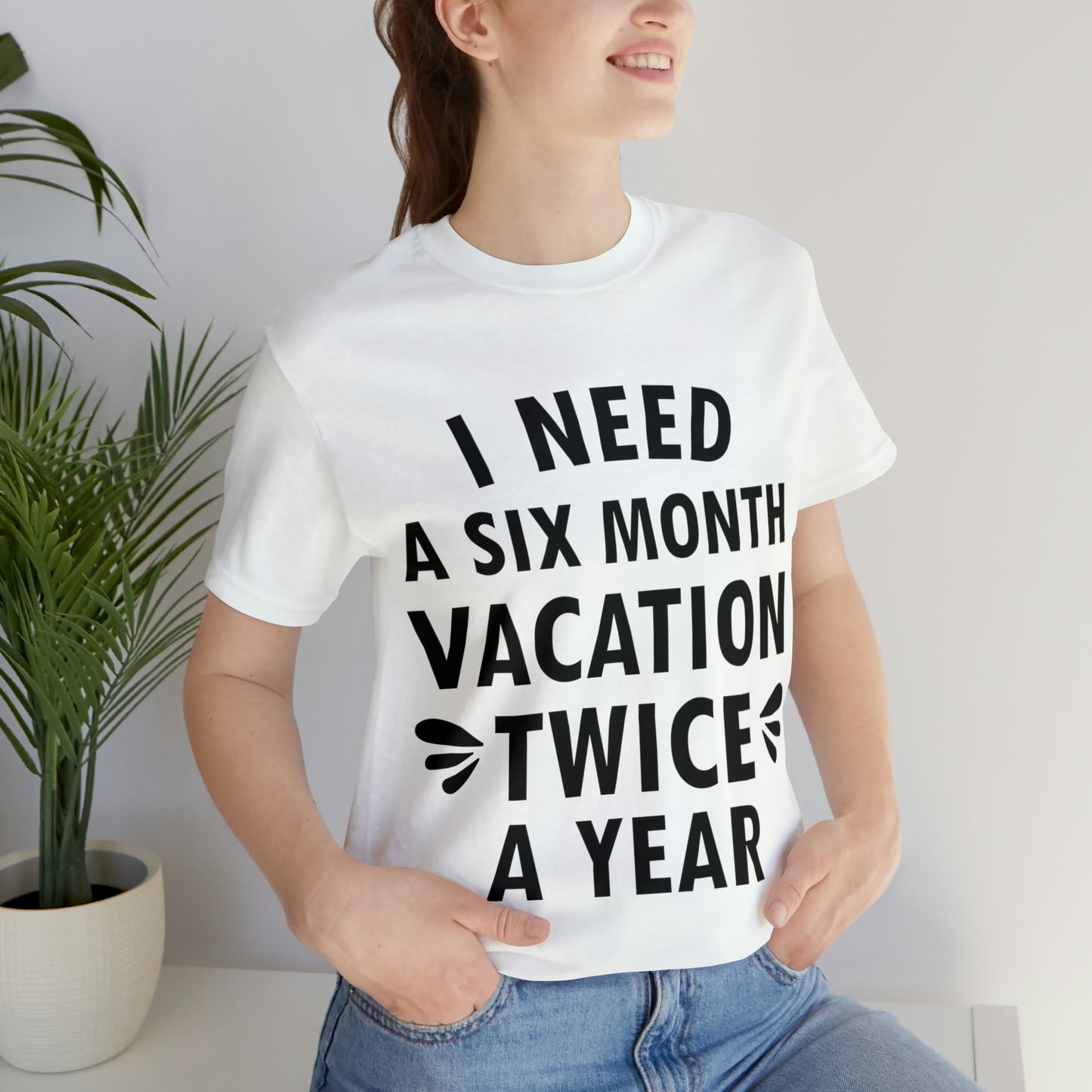 I Need Six Month Vacation Black Text Unisex Jersey Short Sleeve T-Shirt