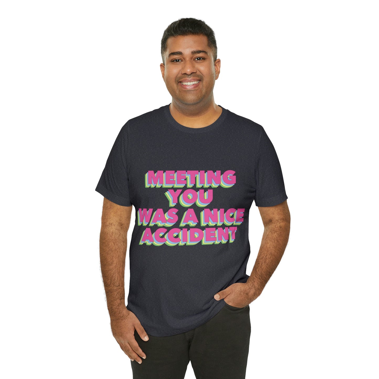 Meeting You Was A Nice Accident Humor Quotes Retro Text Art Unisex Jersey Short Sleeve T-Shirt