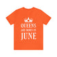 Queens Are Born in June Happy Birthday Unisex Jersey Short Sleeve T-Shirt