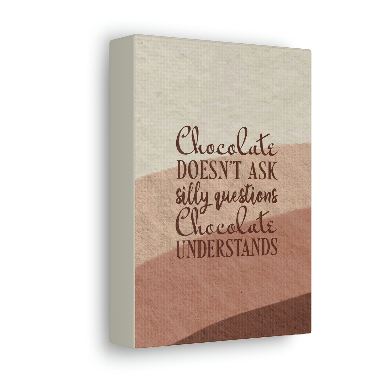 Chocolate Doesn’t Ask Questions Indulge in the Sweetness Aesthetic Classic Art Canvas Gallery Wraps